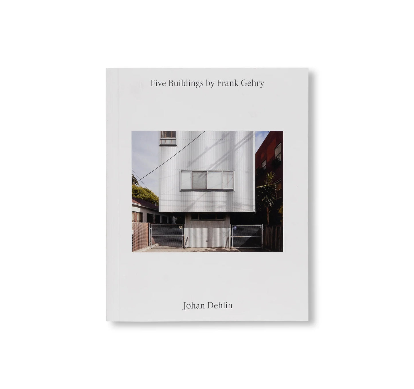 FIVE BUILDINGS BY FRANK GEHRY by Johan Dehlin